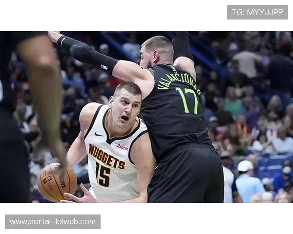 约基奇三连三双引领掘金轻松战胜鹈鹕 收获三连胜